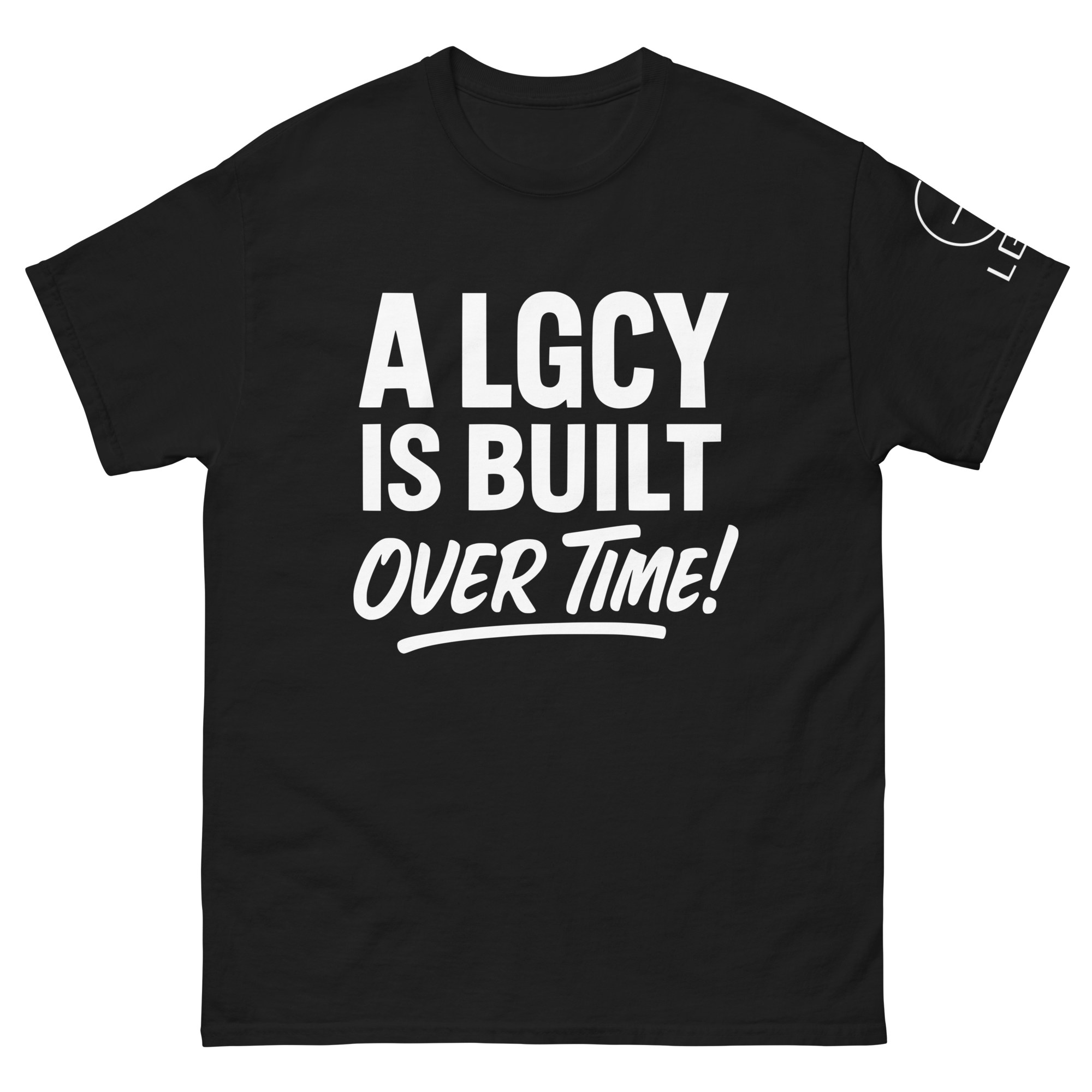 A LGCY IS BUILT OVER TIME T-SHIRT in Black