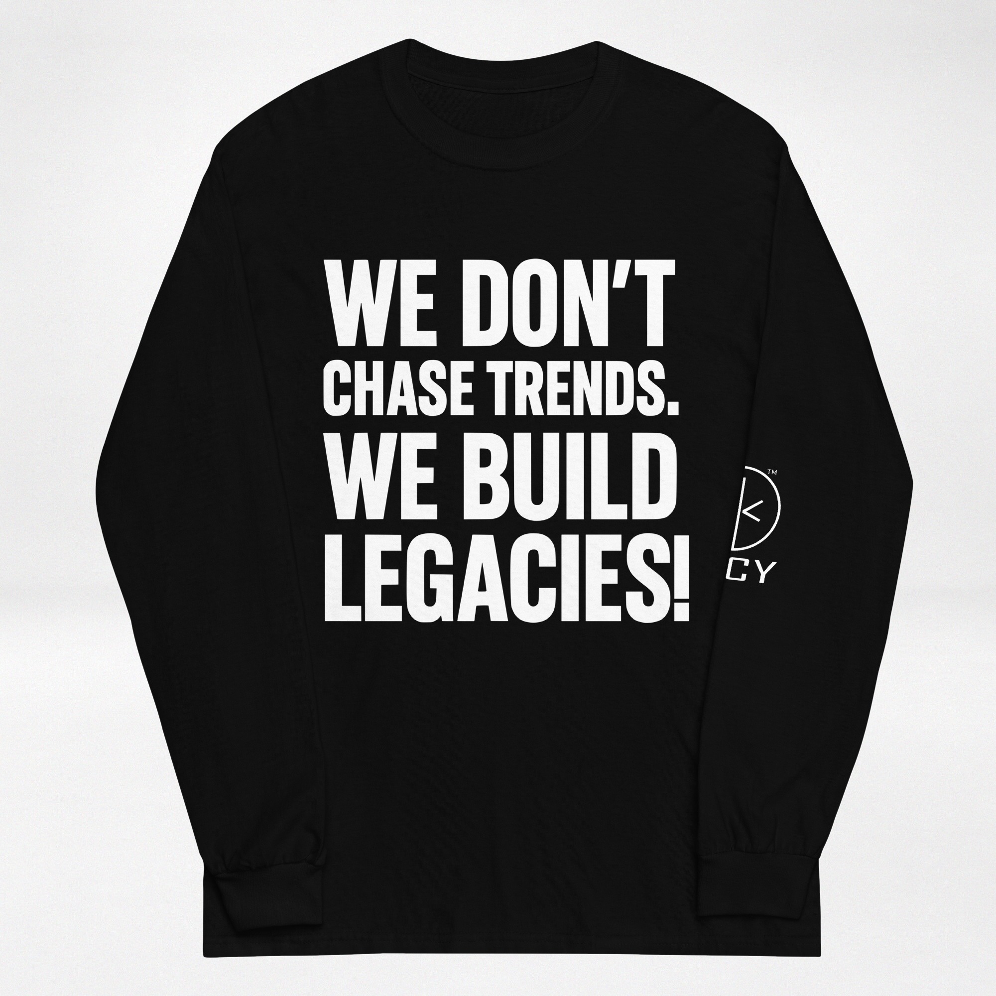 WE DON’T CHASE TRENDS LONG SLEEVE SHIRT